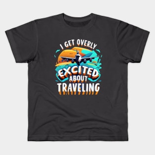 I Get Overly Excited About Traveling Kids T-Shirt